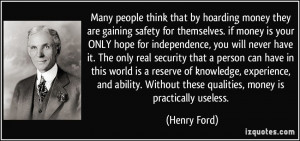 Many people think that by hoarding money they are gaining safety for ...
