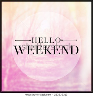 Inspirational Typographic Quote - Hello Weekend - stock photo