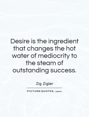 Desire Quotes Mediocrity Quotes Zig Ziglar Quotes