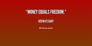 http quotes lifehack org quote kevin oleary money equals freedom