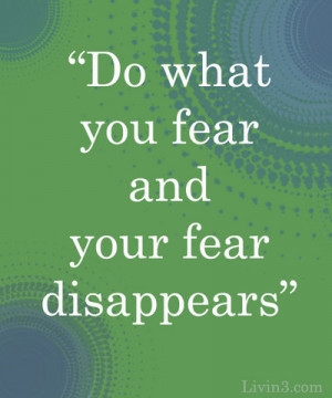 Fearless Do what you fear and your fear disappears Quote