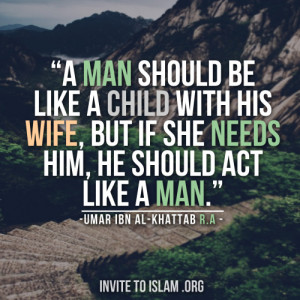 man should be like a child with his wife, but if she needs him, he ...