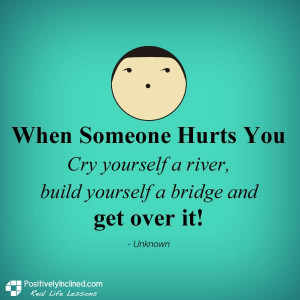 ... yourself-a-river-build-yourself-a-bridge-and-get-over-it-wake-up-quote