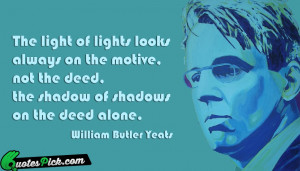 The Light Of Lights Looks Quote by William Butler Yeats @ Quotespick ...