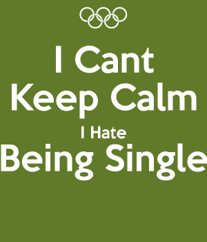 Keep Calm Love Being Single...