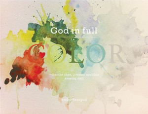 Our God is a colorful God. #FrancisChan #PrestonSprinkle #ErasingHell ...