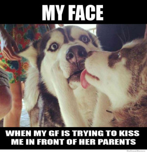 My face when my girlfriend is trying to kiss me in front of her ...