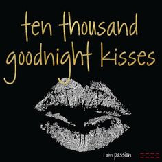 sent you a goodnight kiss I hope that when you go to bed tonight you ...