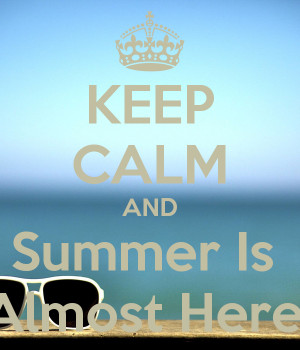 Keep Calm And Summer Almost...