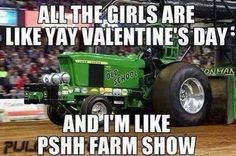 So true!! Rather go to a truck pull then waste money on valentines day ...