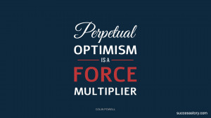 Perpetual optimism is a force multiplier.