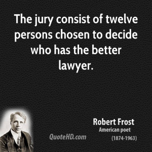 The jury consist of twelve persons chosen to decide who has the better ...