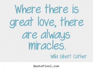 ... quotes about love - Where there is great love, there are always