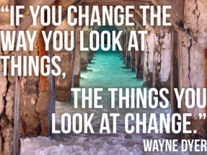 you change the way you look at things, the things you look at change ...