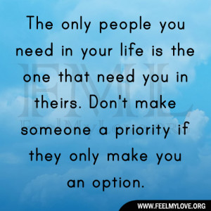 The only people you need in your life is the one that need you in ...