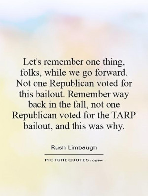 we go forward. Not one Republican voted for this bailout. Remember way ...