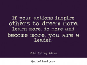 Go Back > Pix For > John Quincy Adams Quotes If Your Actions Inspire ...