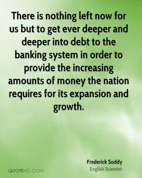 Frederick Soddy - There is nothing left now for us but to get ever ...