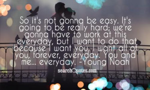 it's not gonna be easy. It's going to be really hard; we're gonna have ...