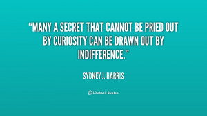 ... can be drawn out by indif... - Sydney J. Harris at Lifehack Quotes