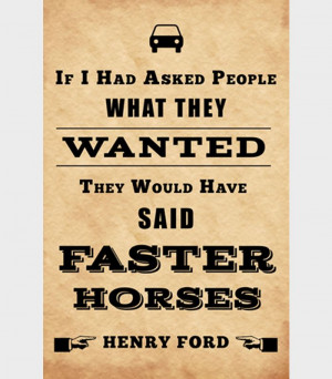 ... wanted they would have said faster horses, Henry Ford #quote #change