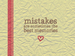 mistakes-are-sometimes-the-best-memories-quotes-saying-pictures.jpg