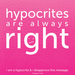 ... with me, but don’t be a hypocrite about the things you say and do