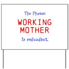 The Phrase: Working Mother is redundant. Yard Sign for