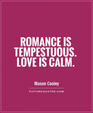 Love Quotes Romance Quotes Calm Quotes Mason Cooley Quotes