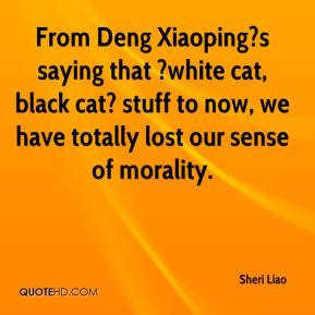 From Deng Xiaoping?s saying that ?white cat, black cat? stuff to now ...