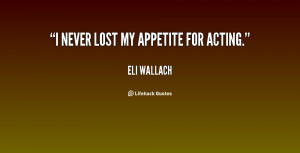 never lost my appetite for acting.”