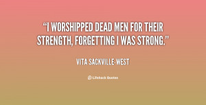 quote-Vita-Sackville-West-i-worshipped-dead-men-for-their-strength ...