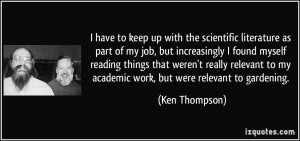 ... to my academic work, but were relevant to gardening. - Ken Thompson