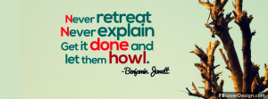 never retreat. never explain. get it done and let them howl Facebook ...