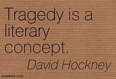 Quotation-David-Hockney-literary-tragedy-Meetville-Quotes-33106.jpg ...