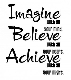 Imagine... Believe... Achieve! #YouCanDoIt!
