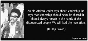 ... the dispossessed people. We will lead the revolution. - H. Rap Brown