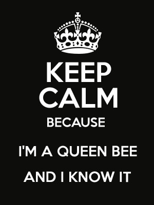 KEEP CALM BECAUSE I'M A QUEEN BEE AND I KNOW IT Poster