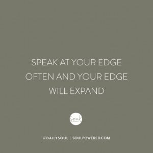 Speak at your edge often and your edge will expand. Sign up for # ...