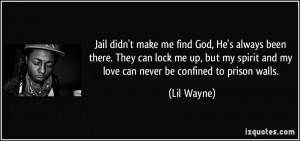 ... spirit and my love can never be confined to prison walls. - Lil Wayne