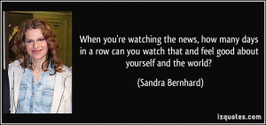 ... that and feel good about yourself and the world? - Sandra Bernhard