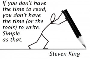 ... the time (or the tools) to write. Simple as that.” --Stephen King