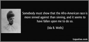 ... sinning, and it seems to have fallen upon me to do so. - Ida B. Wells