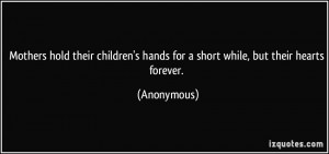 Mothers hold their children's hands for a short while, but their ...