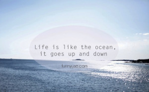 Life is like the ocean, it goes up and down. - Life Quotes & Sayings
