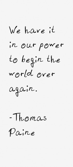 We have it in our power to begin the world over again.”