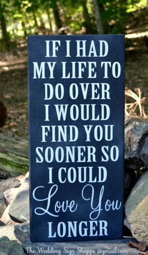 ... If I Had My Life To Do Over Love You Longer Rustic Wedding Love Quote