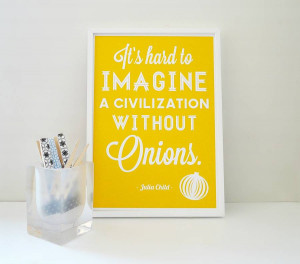 original_without-onions-julia-child-quote-print.jpg
