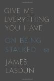 Like a Woman Scorned: On James Lasdun’s Give Me Everything You Have