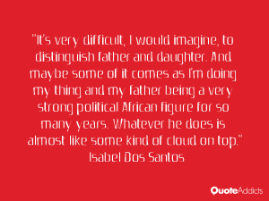 It's very difficult, I would imagine, to distinguish father and ...
